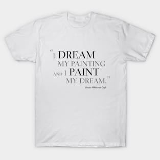 I Dream My Painting And I Paint My Dream T-Shirt